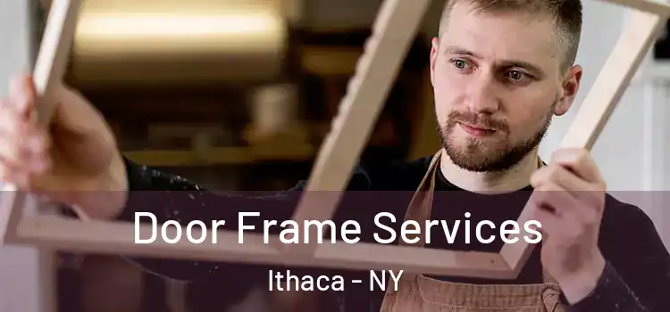 Door Frame Services Ithaca - NY